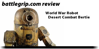 Review – World War Robot Desert Combat Bertie – BattleGrip